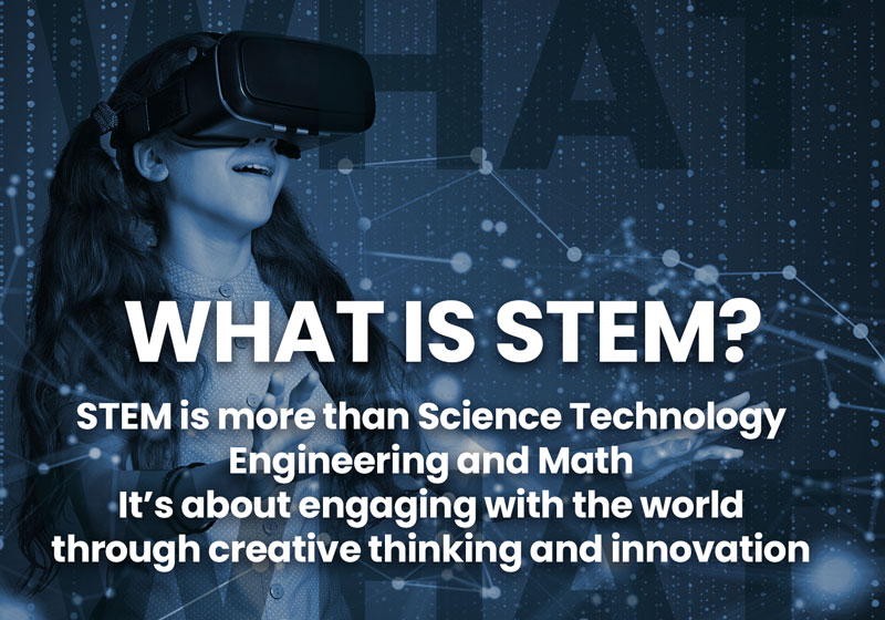 What is STEM? STEM is more than Science Technology Engineering and Math. It's about engaging with the world through creative thinking and innovation
