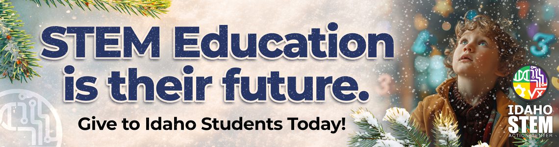 STEM Education is their future. Give to Idaho Students Today!