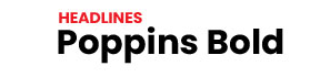 For Headlines use Poppins Bold